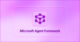 Microsoft Agent Framework
